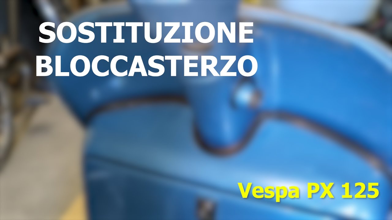 Sostituzione BLOCCASTERZO VESPA PX 125 + SERRATURA BAULETTO