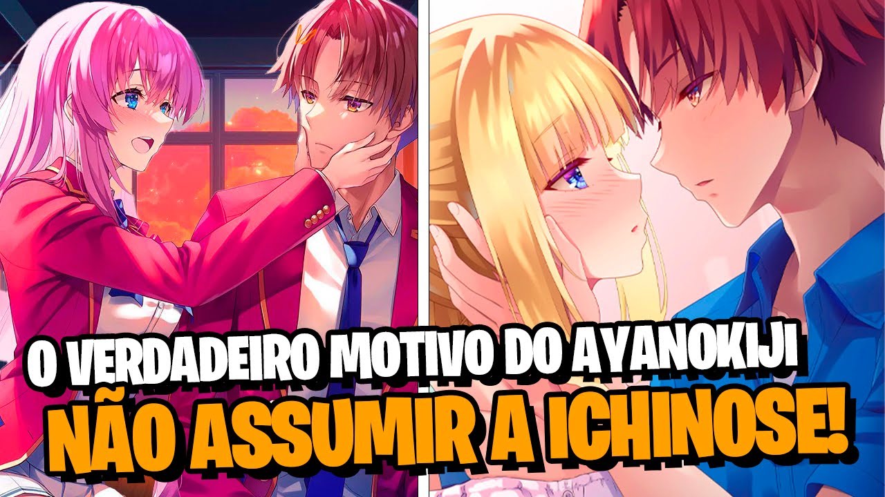 YOUKOSO: O VERDADEIRO MOTIVO DO AYANOKOJI NÃO ASSUMIR UM NAMORO COM A ICHINOSE FOI REVELADO! SPOILER