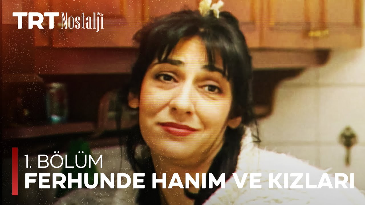 Ferhunde Hanım ve Kızları 1. B&ouml;l&uuml;m
