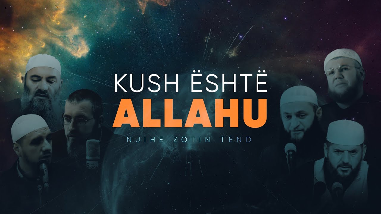 KUSH ËSHTË ALLAHU ﷻ - Njihe Zotin Tënd!