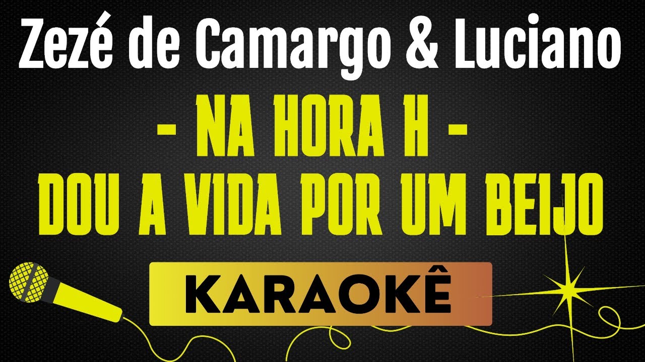 NA HORA H⧸DOU A VIDA POR UM BEIJO - ZEZÉ DE CAMARGO & LUCIANO | KARAOKÊ SEM VOCAL / PLAYBACK