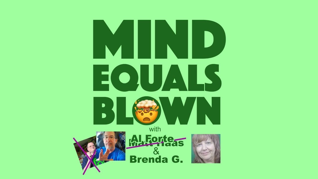 Mind Equals Blown with BrendaG and Al Forte - BIG ANNOUNCEMENT!