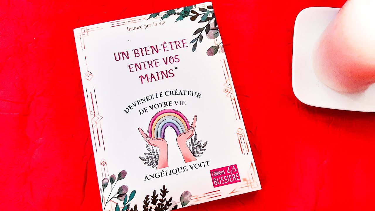REVIEW - Un Bien-être entre vos mains : devenez le créateur de votre vie - Éditions Bussière