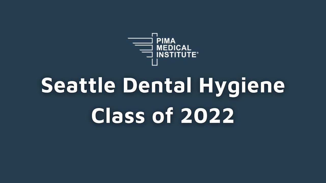 Seattle Dental Hygiene Class of 2022 - Pima Medical Institute