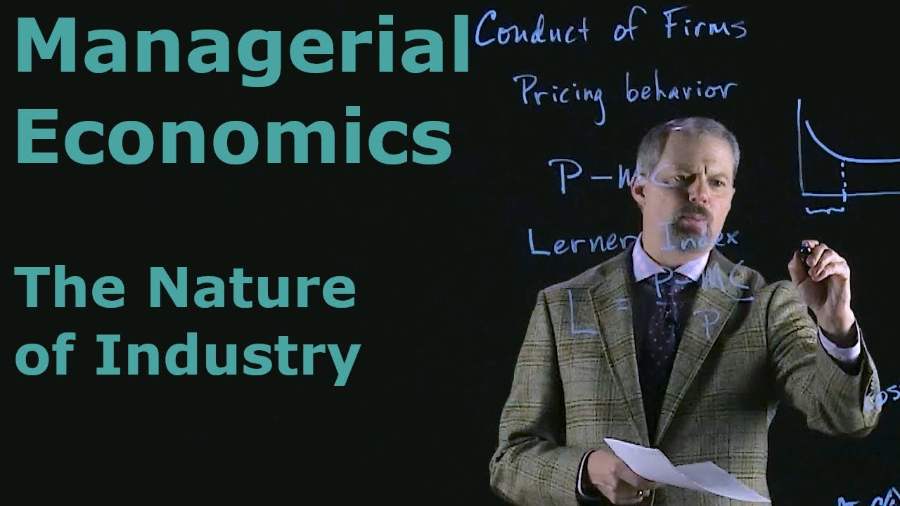 Managerial Economics: The Nature of Industry
