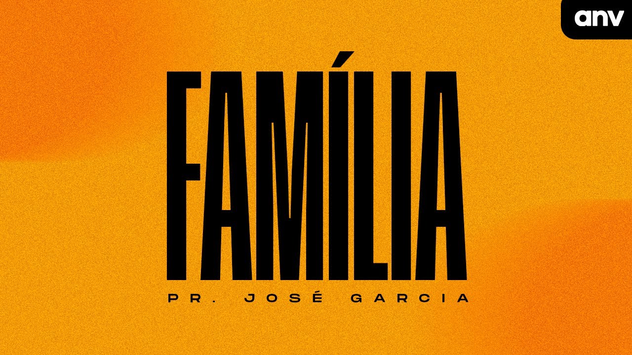 CULTO DA FAMÍLIA | PR. JOSÉ GARCIA