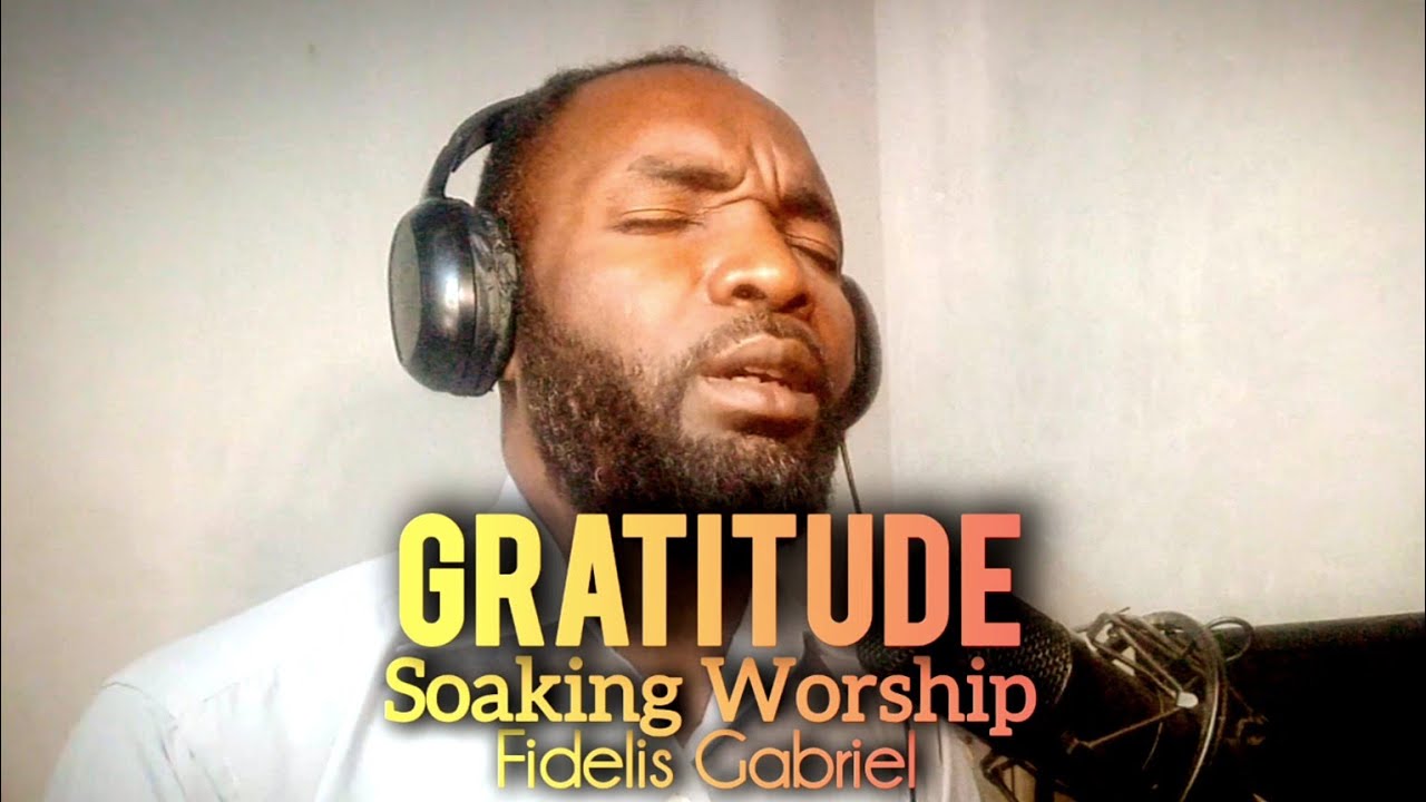 Gratitude Soaking Worship - Fidelis Gabriel