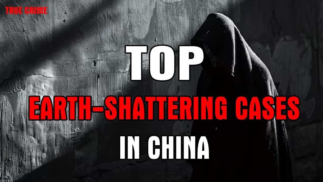 Top Earth-Shattering Cases In China | True Crime Documentary