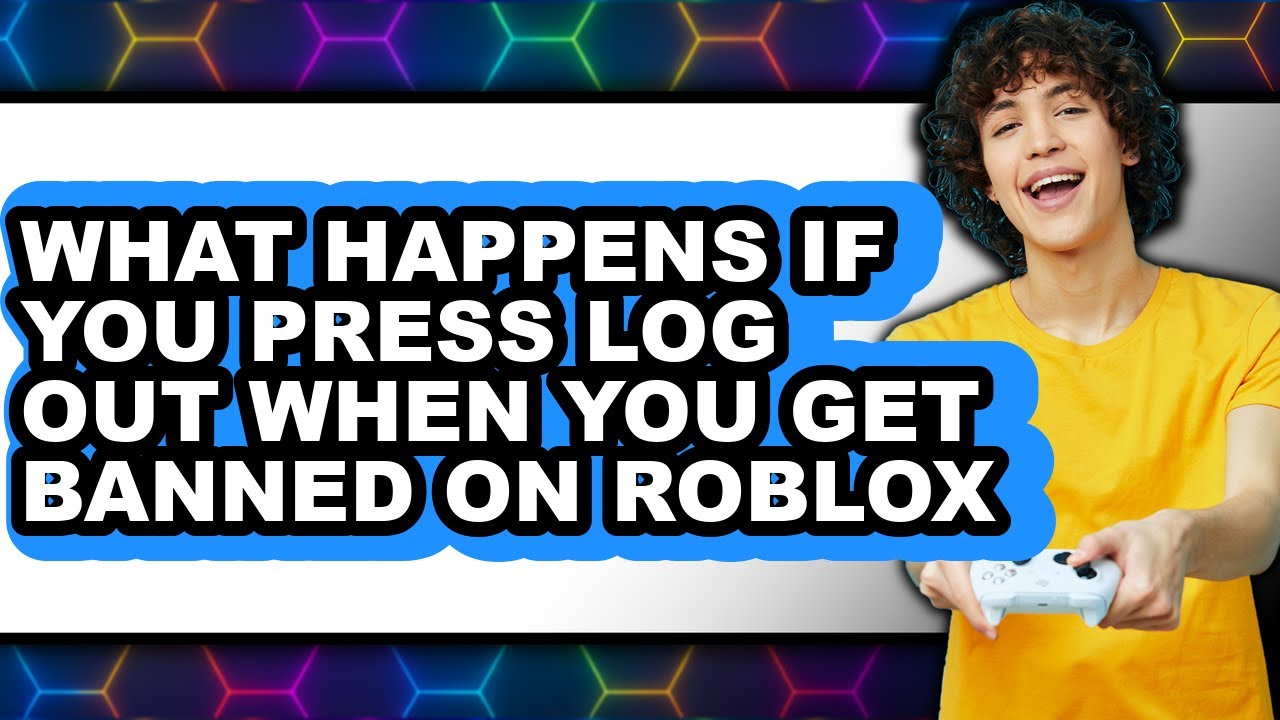 What Happens If You Press Log Out When You Get Banned on Roblox 2025 - Easy Guide