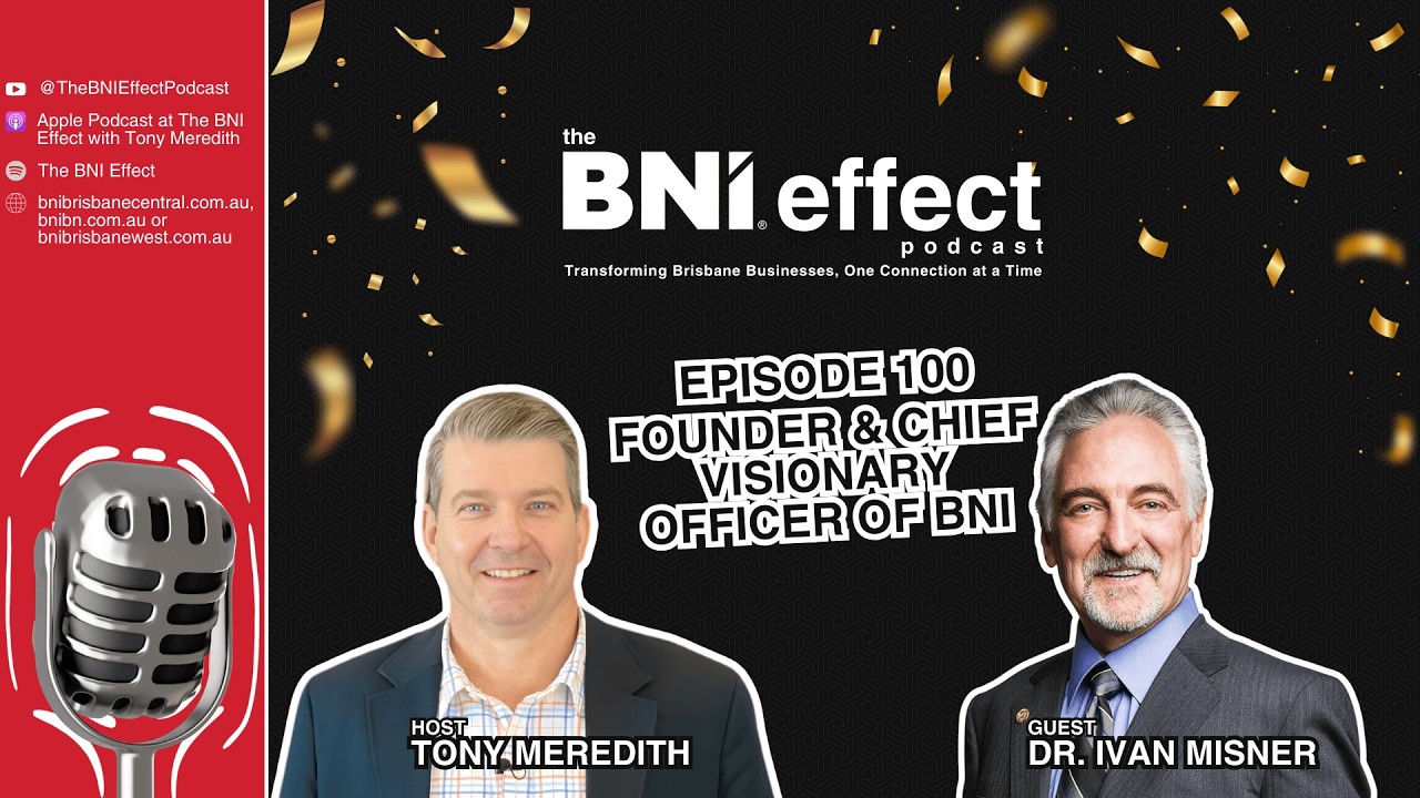 The BNI Effect Ep 100 with Dr  Ivan Misner – Founder & Chief Visionary Officer of BNI