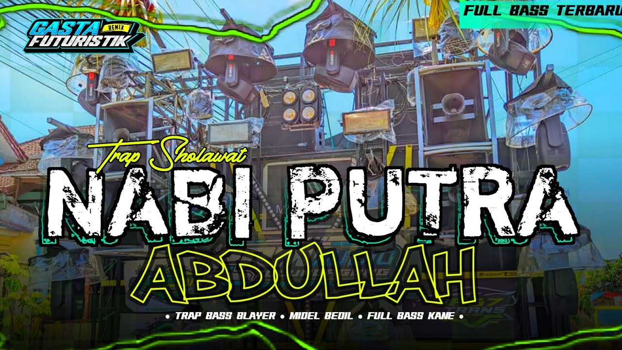 DJ SHOLAWAT • NABI PUTRA ABDULLAH •  TRAP HADROH FULL BASS TERBARU • GASTA FUTURISTIK