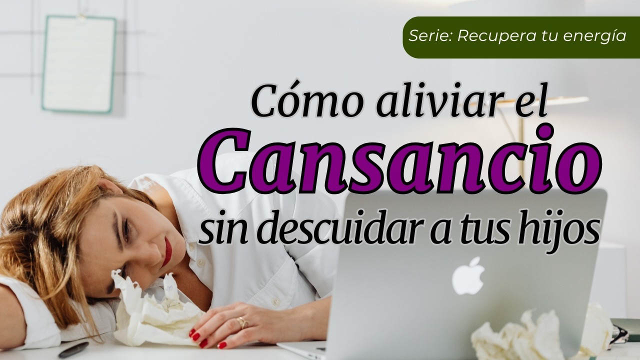 1. Claves para comprender y atender tu cansancio  | Serie: Recupera tu energía