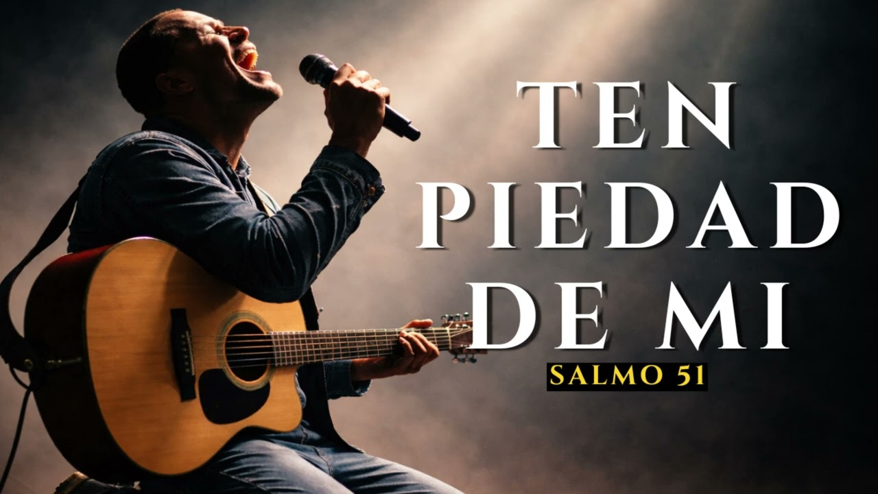 Ten Piedad de Mí Señor 🙏 | Salmo 51 Cantado – Oración de Arrepentimiento