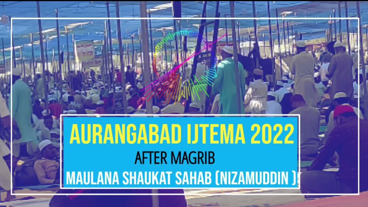 Aurangabad Ijtema After Magrib MAULANA SHAUKAT SAHAB ( Nizamuddin)