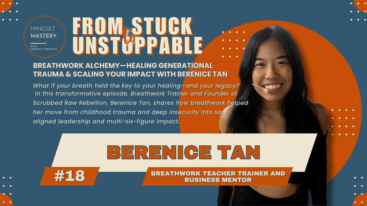 From Stuck to Unstoppable Episode 18: Healing Generational Trauma & Scaling Your Impact with Ber Tan