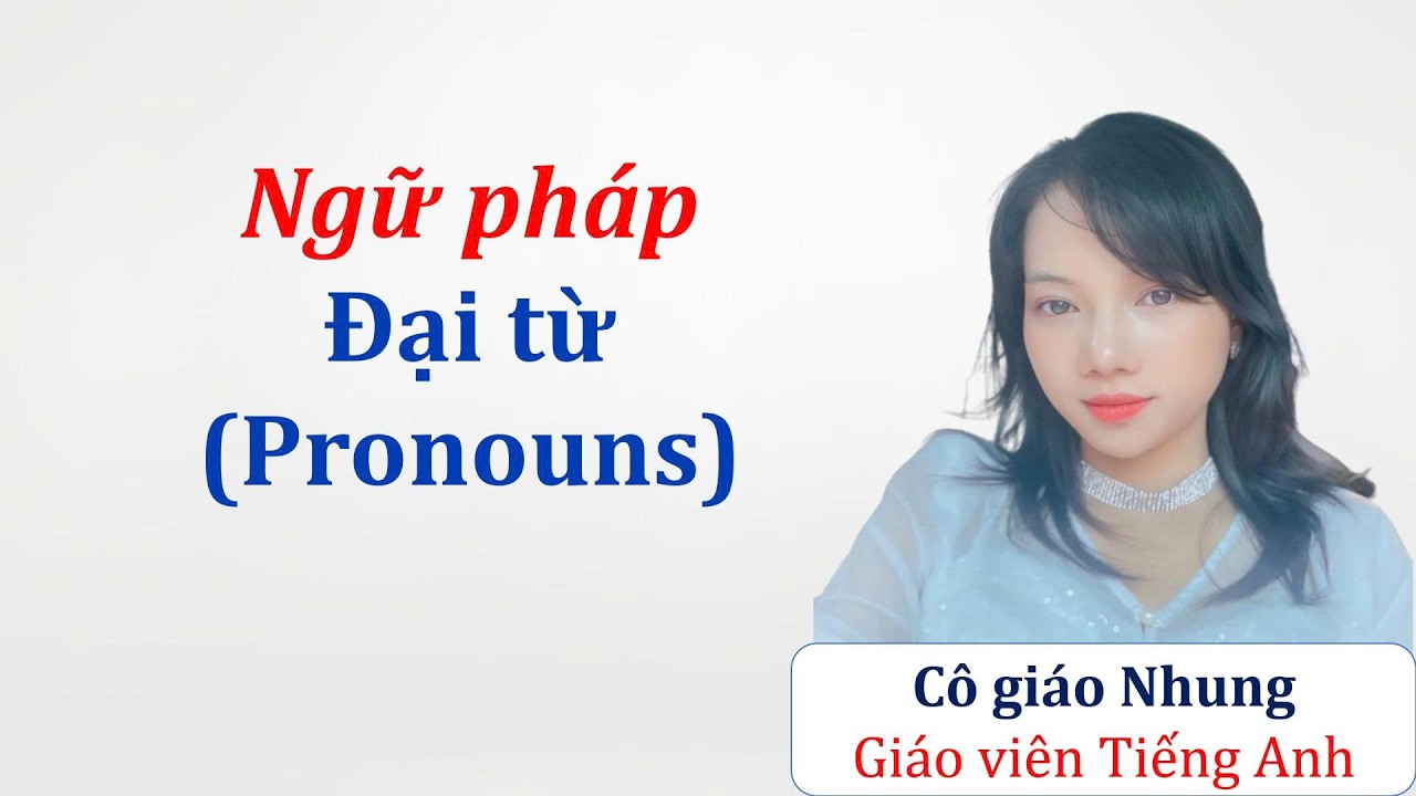 Ngữ pháp tiếng Anh - Đại từ - Pronouns (Nhung Study)
