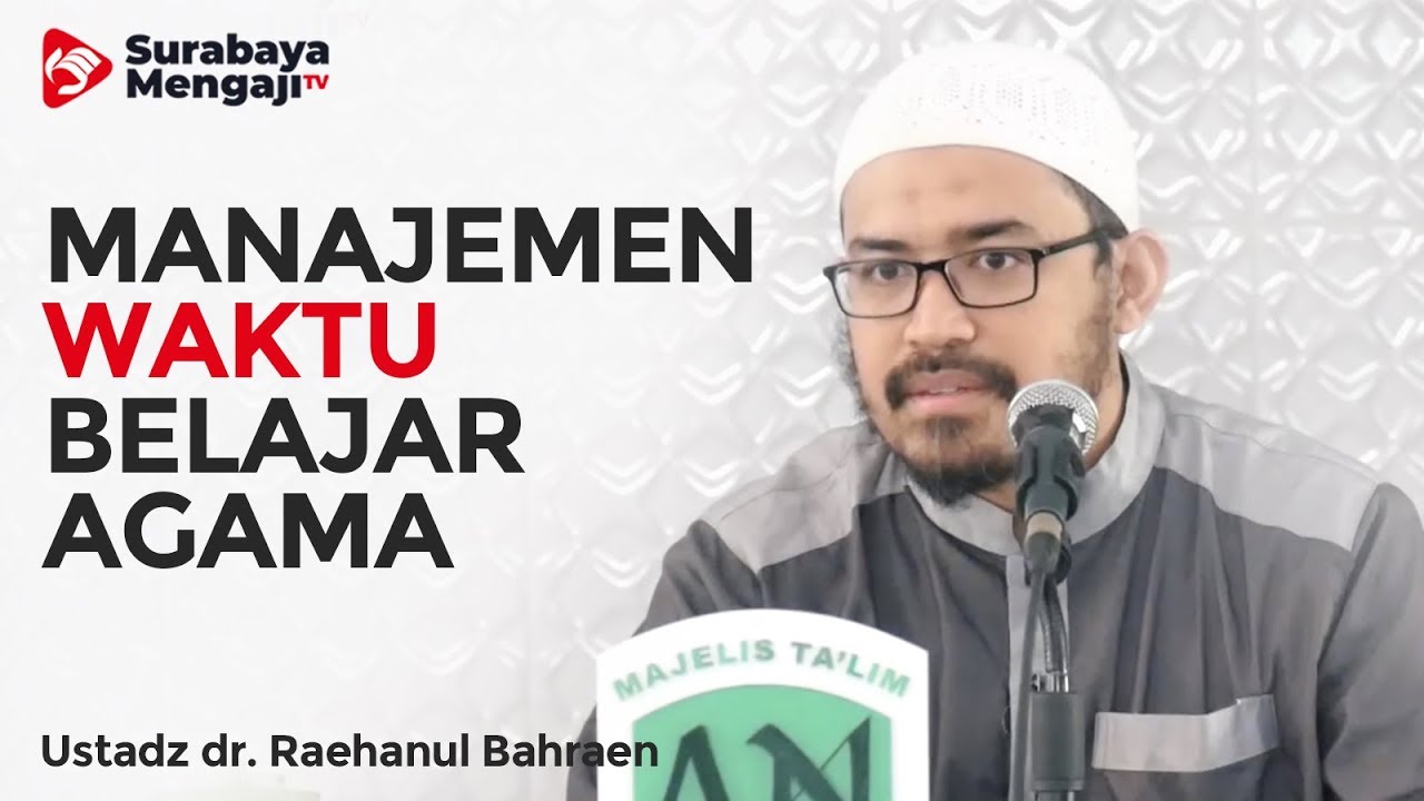Manajemen Waktu Belajar Agama Tatkala Sibuk - Ustadz dr. Raehanul Bahraen, M.Sc