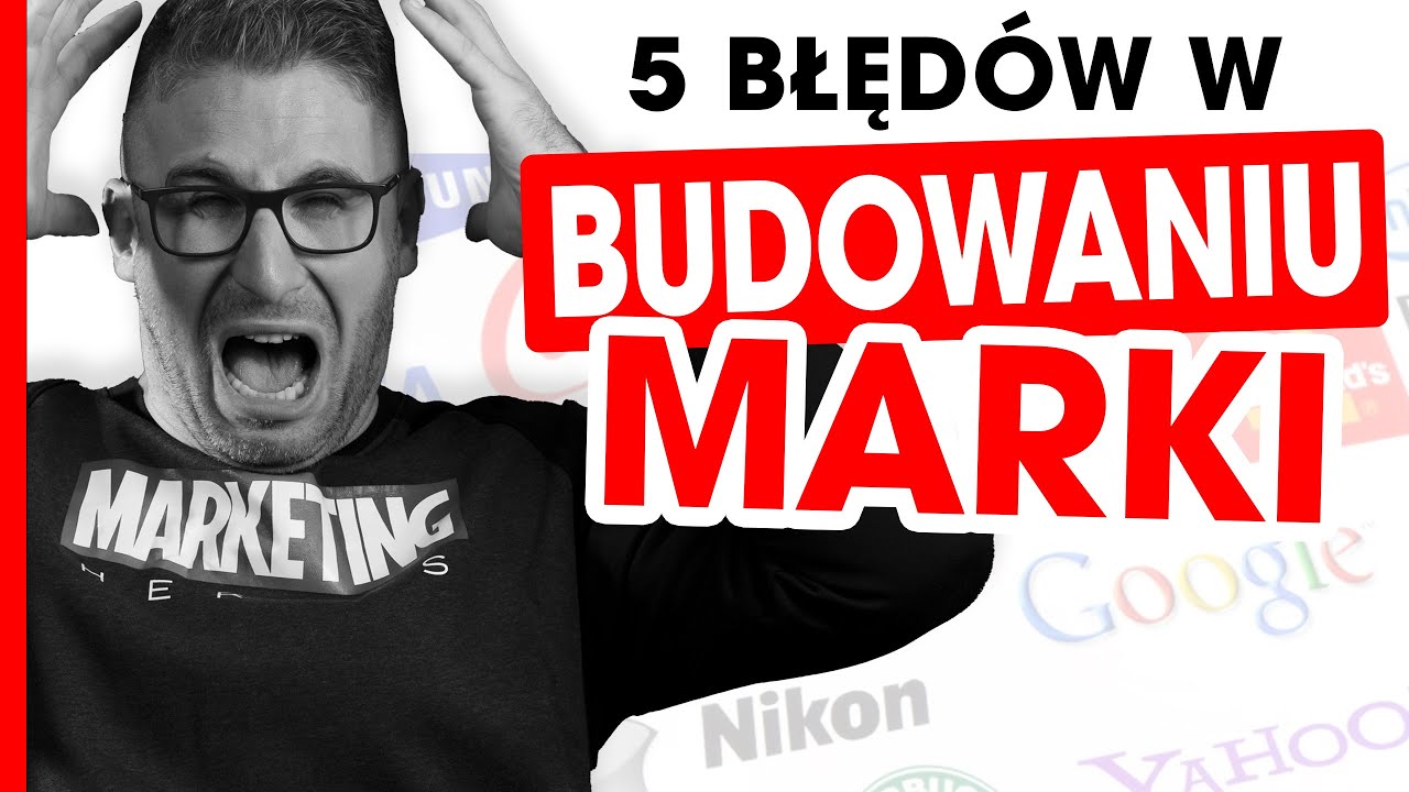 Budowanie Marki - Jak zacząć? Unikaj tych błęd&oacute;w!