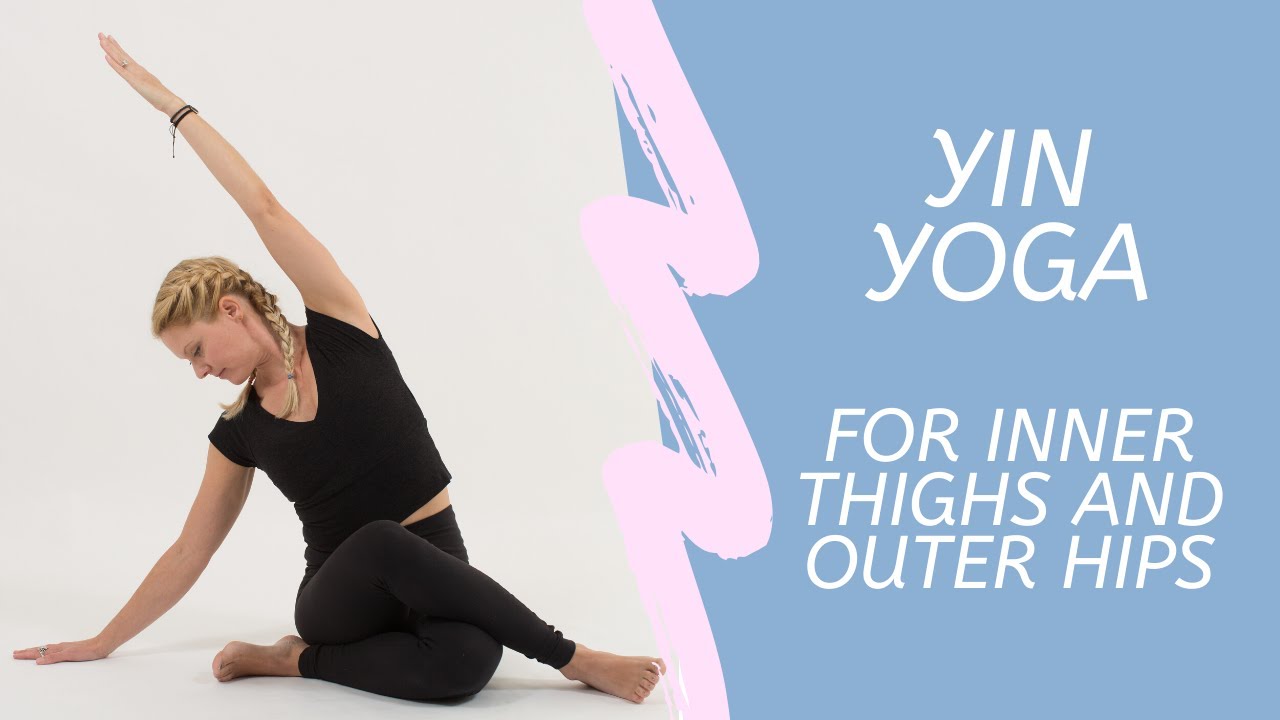 Yin Yoga - Inner Thighs & Outer Hips | Jennifer Elliott