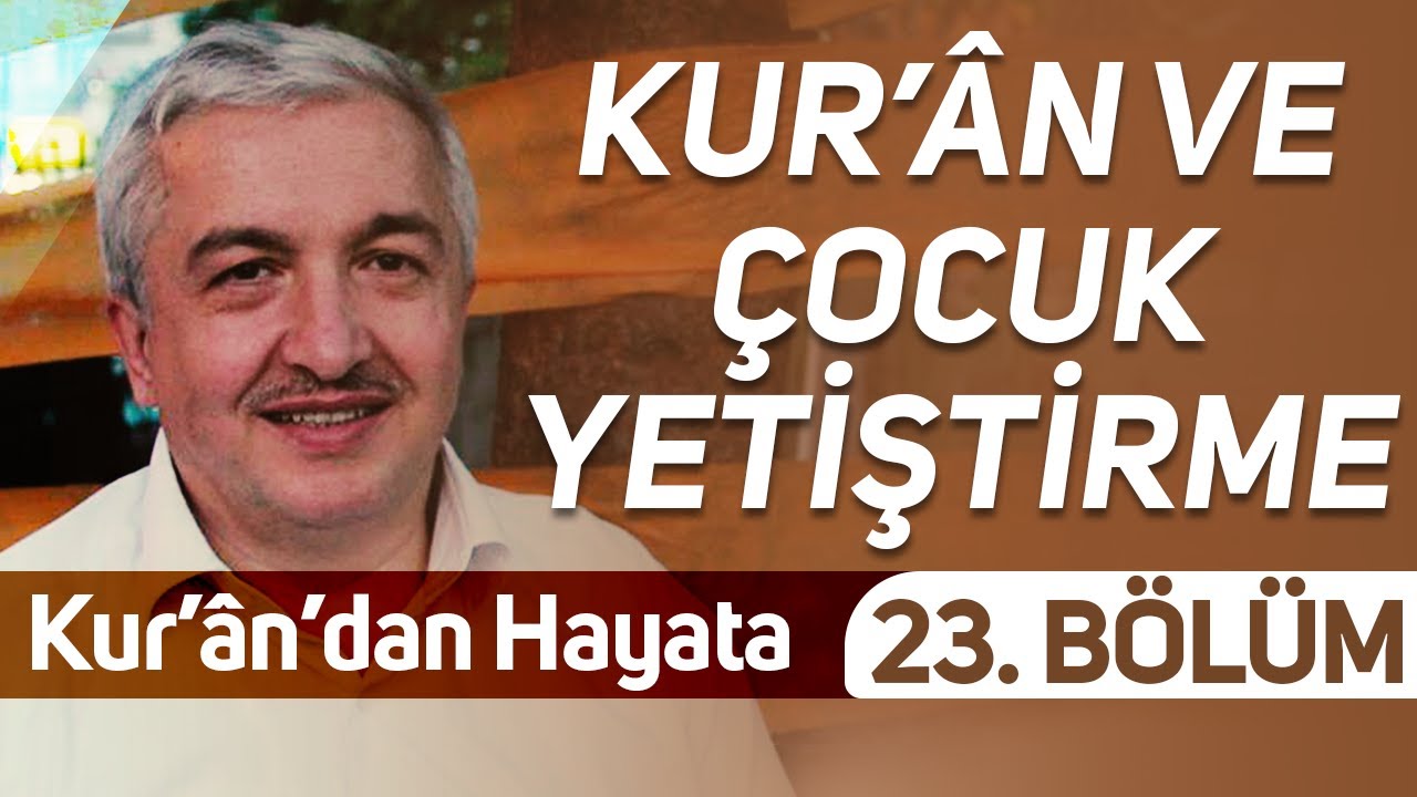Kur’an ve Çocuk Yetiştirmek 23. Bölüm #KurandanHayata - Prof.Dr. Mehmet Okuyan