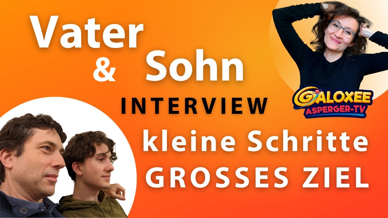 Asperger Vater & Asperger Sohn Interview &uuml;ber Herausforderungen, kleine Schritte und gro&szlig;e Ziele