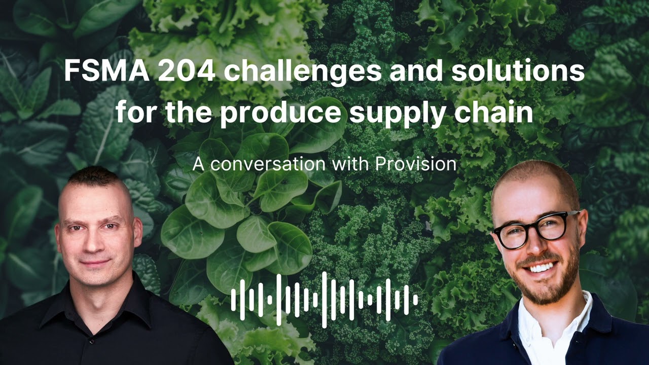FSMA 204 challenges and solutions for the produce supply chain: A conversation with Provision