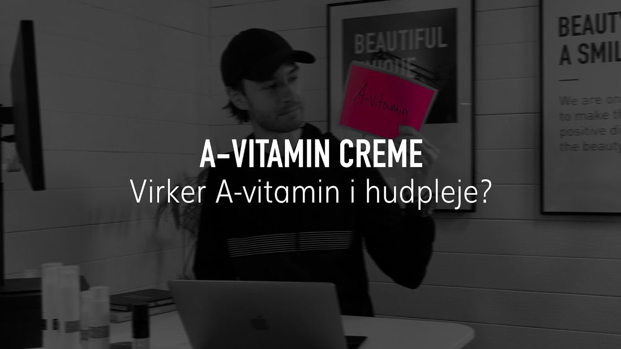 Creme med A Vitamin: Hvorfor skal jeg bruge A Vitamin i hudpleje?