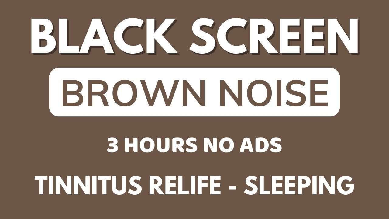 BROWN NOISE Sound For Tinnitus Relife And Deep Sleeping - Black Screen In 3 Hours | No ADS