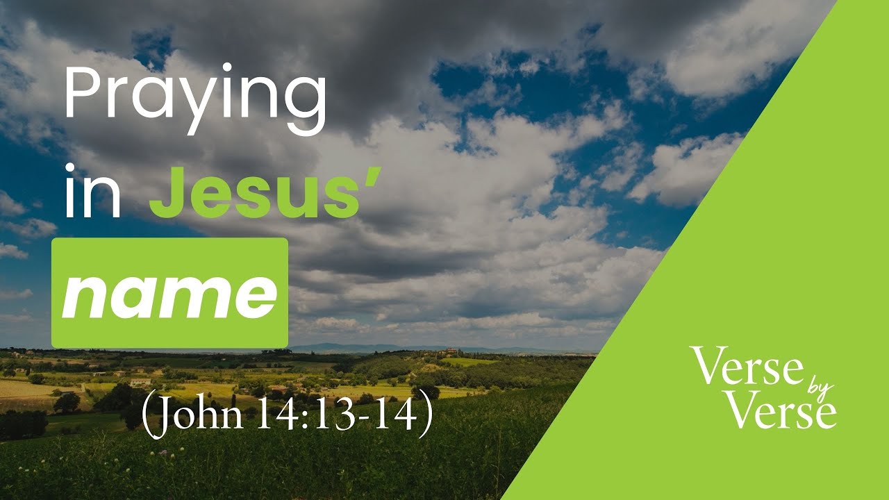 Praying in Jesus’ Name (John 14:13-14) | Verse by Verse
