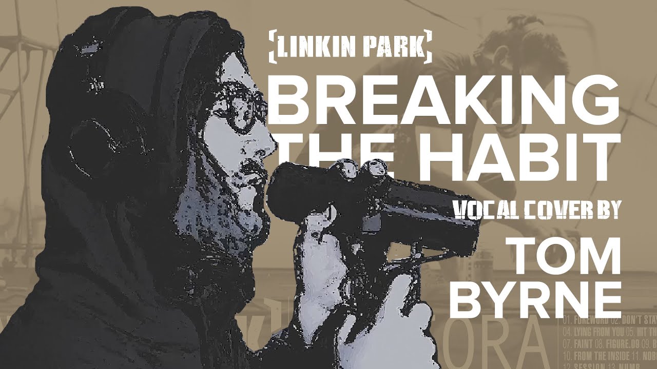 LINKIN PARK - Breaking The Habit | Vocal Cover By Tom Byrne