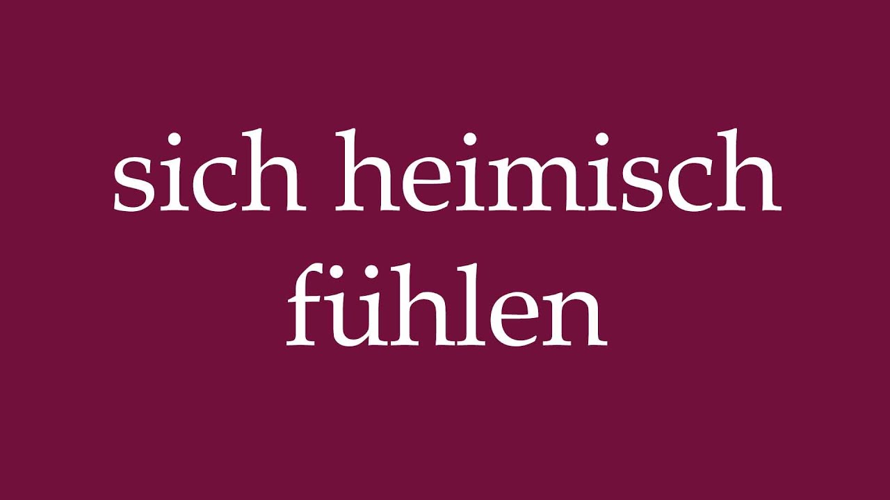 How to Pronounce ''sich heimisch f&uuml;hlen'' (feel at home) Correctly in German