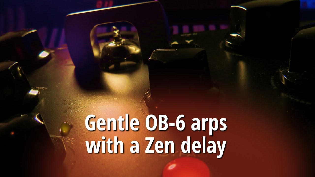 Gentle OB-6 arps with a Zen delay