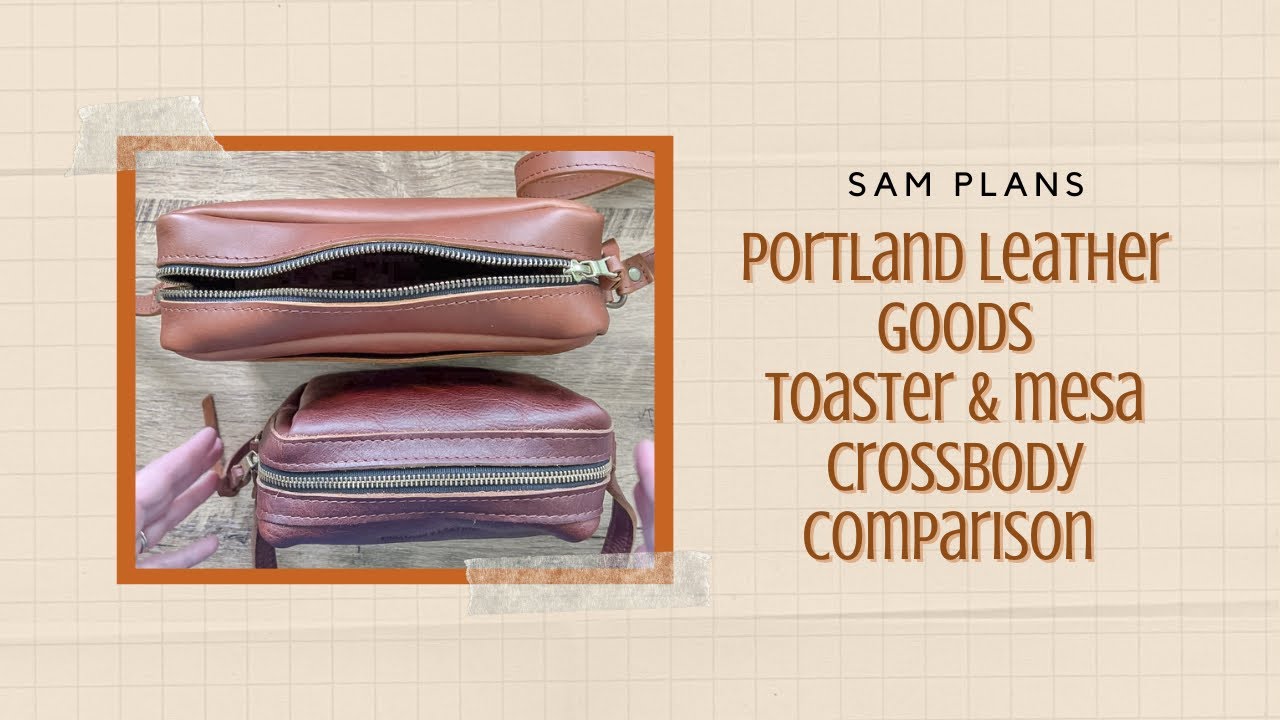 Portland Leather Goods Toaster & Mesa Crossbody Comparison