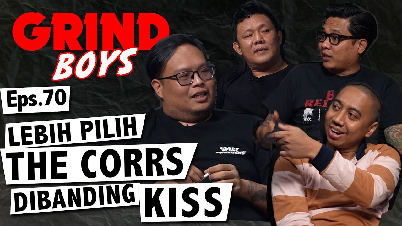 Grind Boys Eps. 70 - Lebih Pilih The Corrs Dibanding Kiss