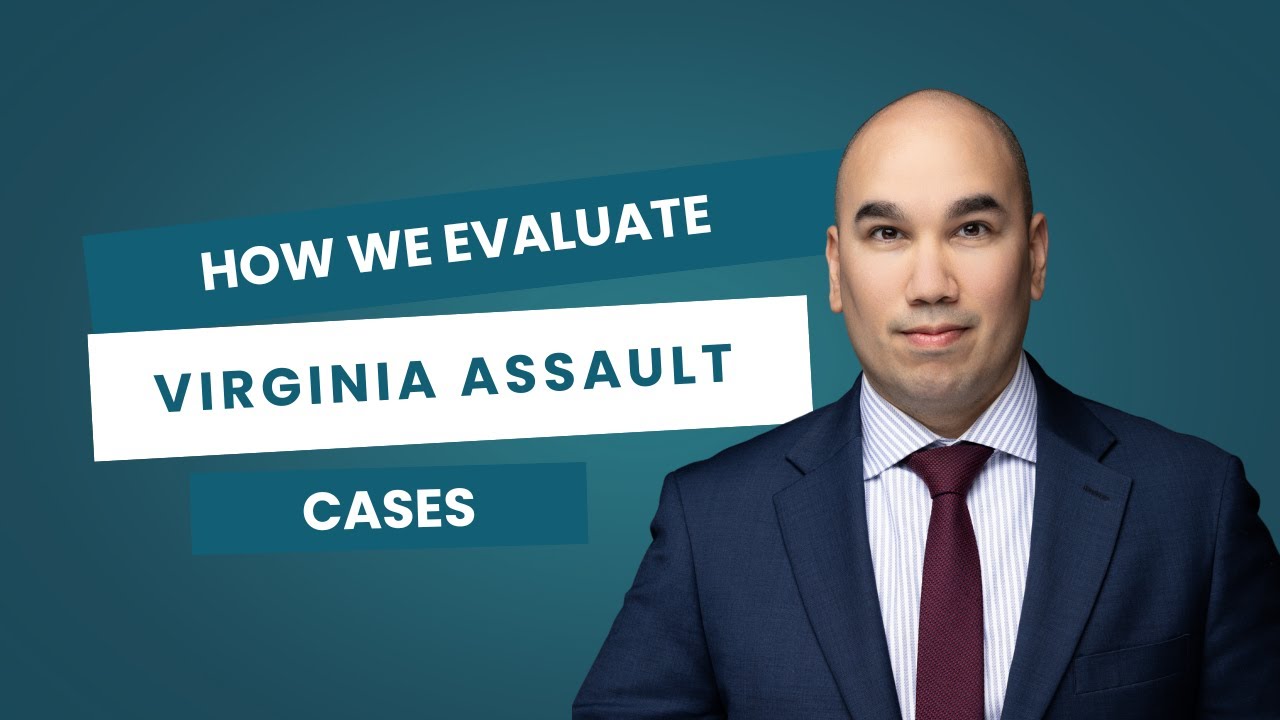 How we evaluate Virginia Assault and Battery Charges.