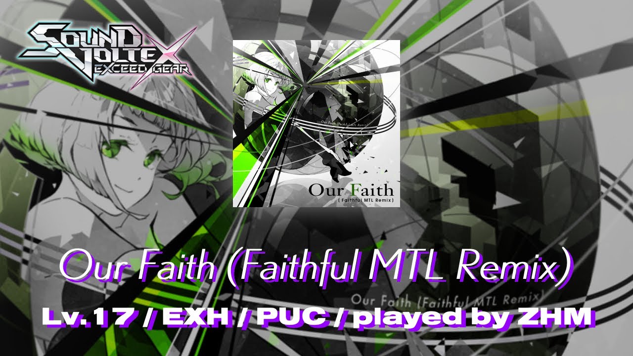 【SDVX EXCEED GEAR(コナステ)】 Our Faith (Faithful MTL Remix)[EXH] PUC