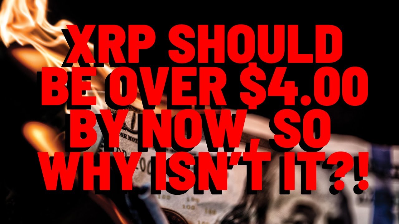 XRP Should Be Over $4.00 By Now, SO WHY ISN'T IT?!