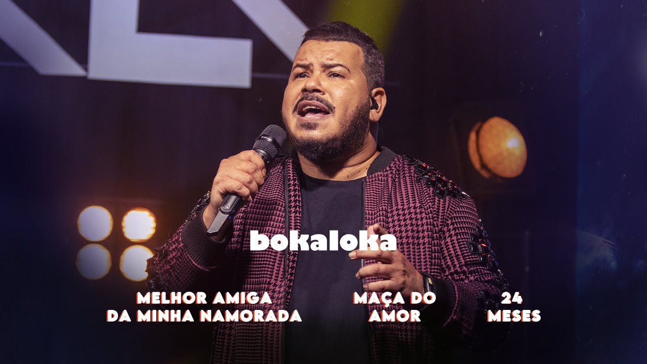Bokaloka - Melhor Amiga da Minha Namorada / 24 meses / Ma&ccedil;&atilde; do Amor (Clipe Oficial)
