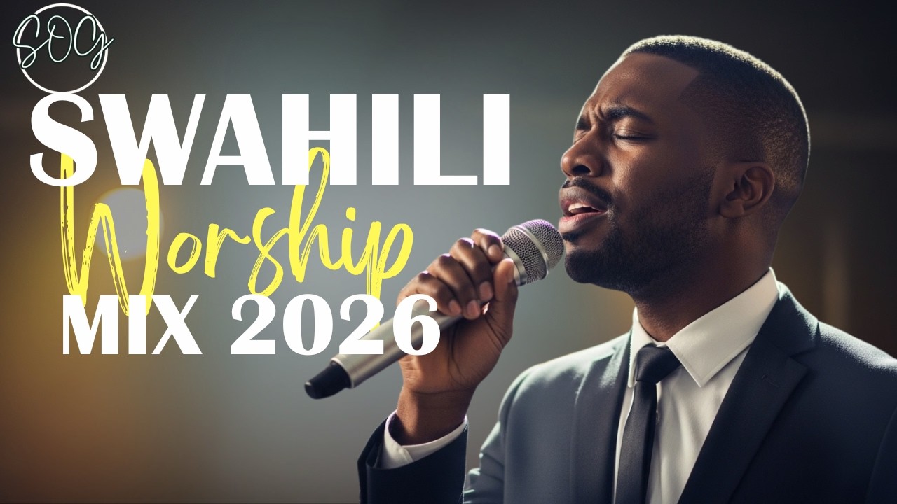 UPLIFTING SWAHILI WORSHIP MIX 2026 | DEEP SWAHILI WORSHIP COVERS