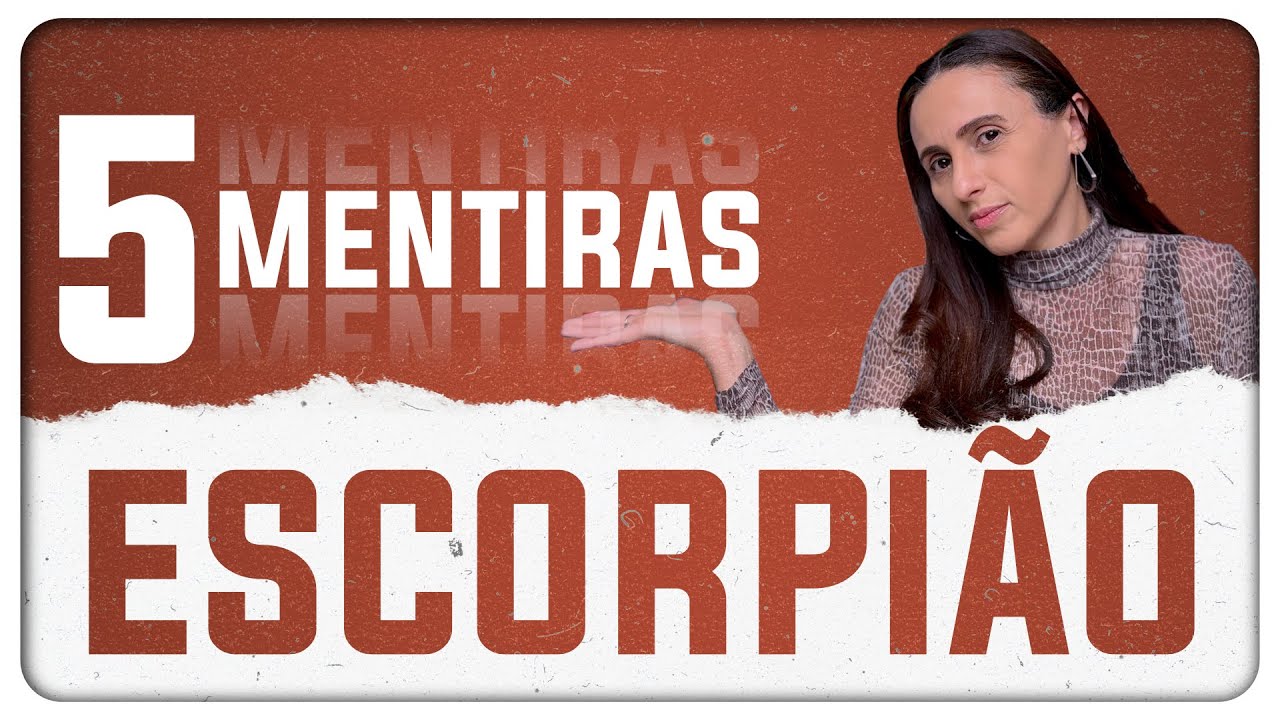 ESCORPIÃO - 5 MAIORES MENTIRAS que eles CONTAM!