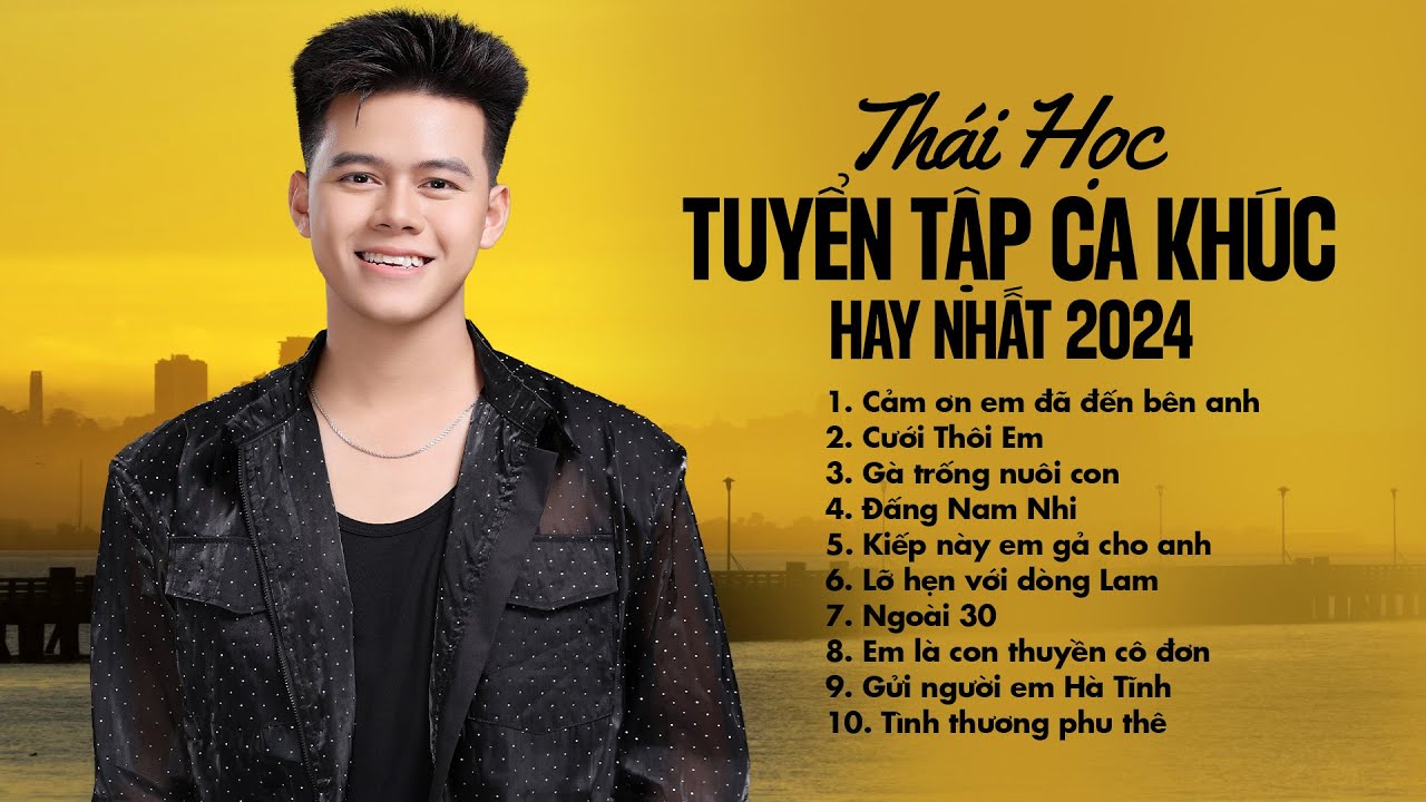 Cưới Thôi Em, Gà Trống Nuôi Con,... Tuyển Tập Nhạc Trẻ, Nhạc Trữ Tình Trạng Hay Nhất Của Thái Học