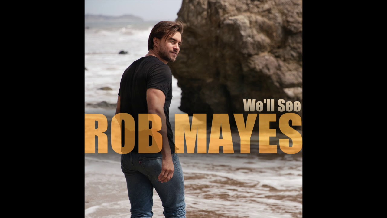 We'll See - Rob Mayes