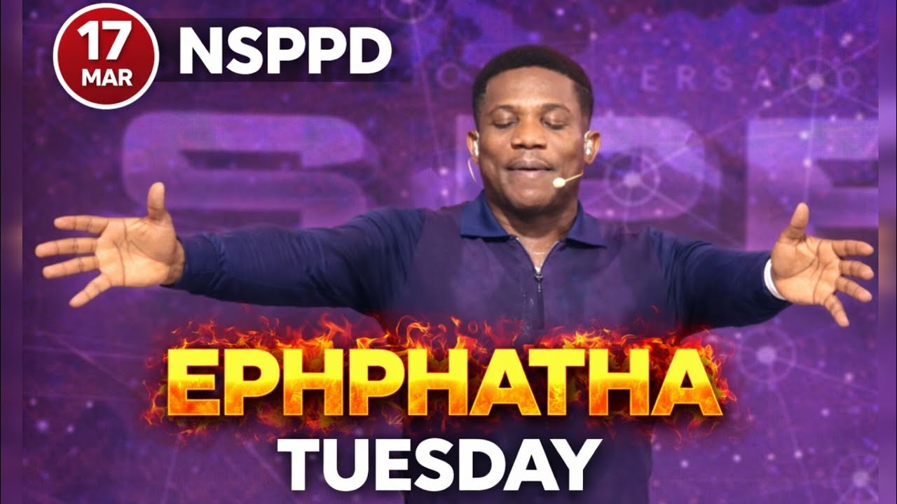 EPHPHATHA TUESDAY PRAYERS & DECLARATIONS | 17TH MARCH 2026