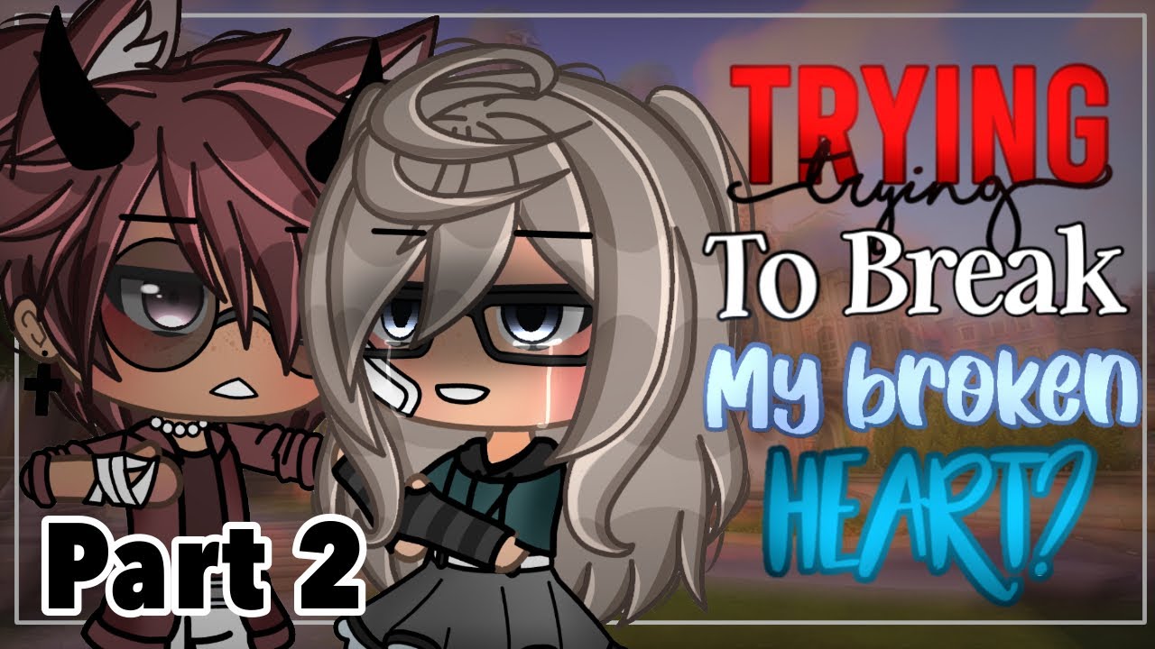 Trying to break my broken heart? 💔 || Part 2 || Gacha Life Mini Movie || Gacha Life || GLMM