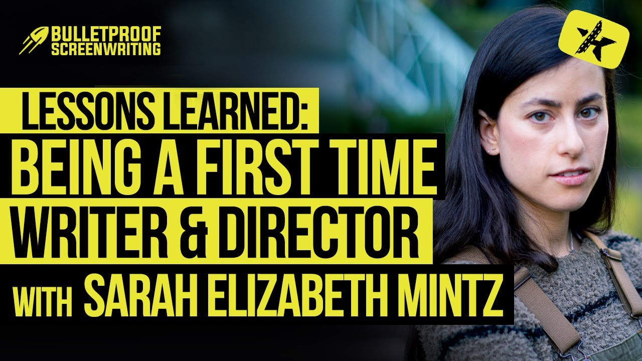 Lessons Learned: Being a First-Time Writer/Director with Sarah Elizabeth Mintz