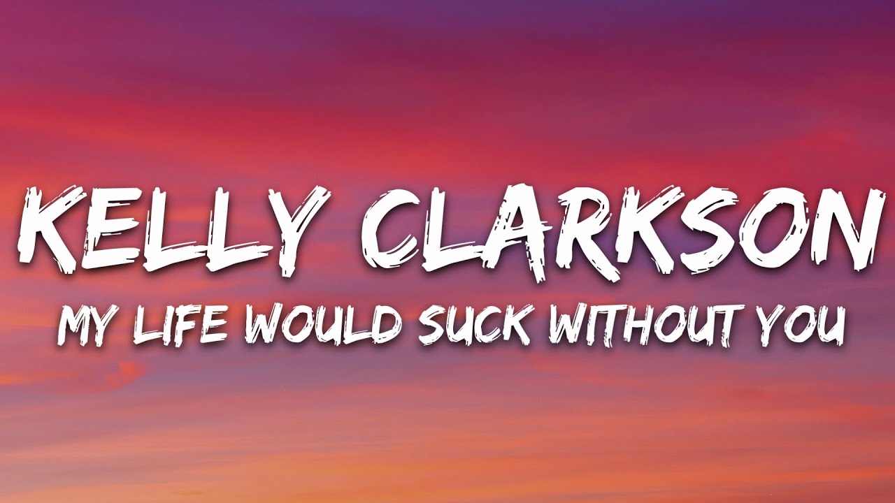 Kelly Clarkson - My Life Would Suck Without You (Lyrics)