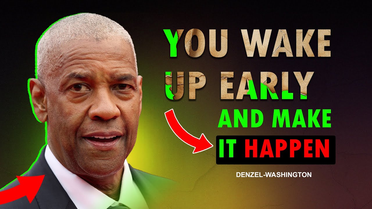 You wake up early and make it happen - Denzel Washington Motivational Speech