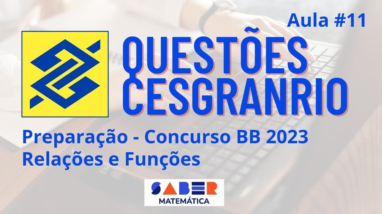Aula #11 - Questões Cesgranrio - Relações e Funções - Concurso BB 2023