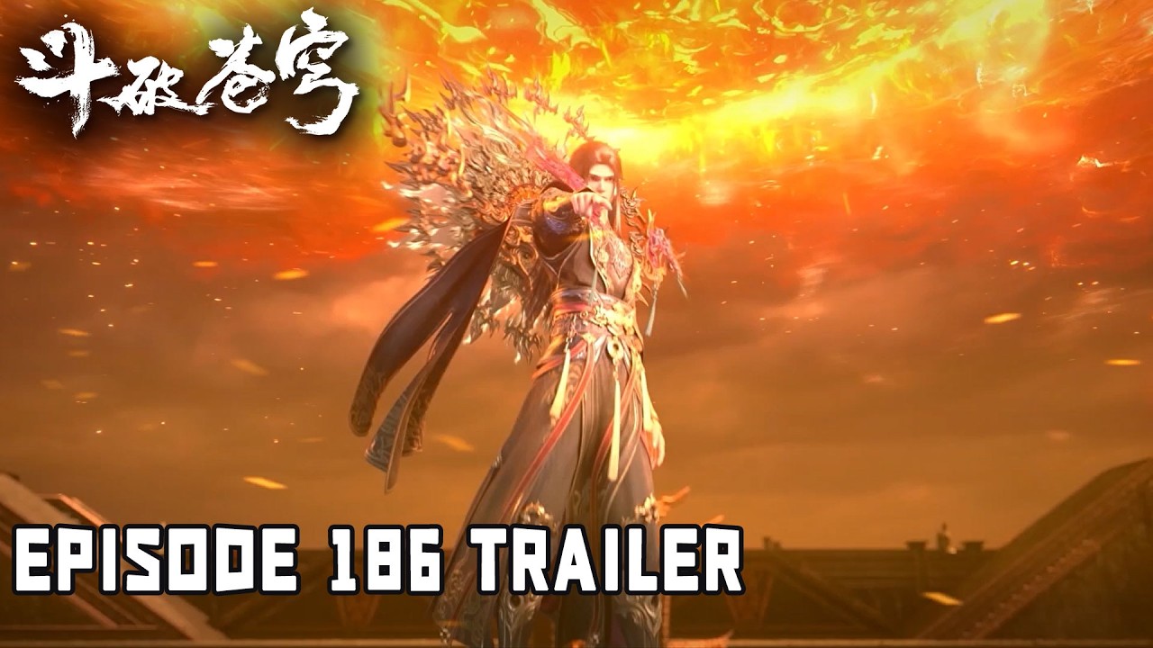 💥BTTH【斗破苍穹】Episode186 Trailer 血洗人殿！五轮离火法，萧炎集齐五种异火！