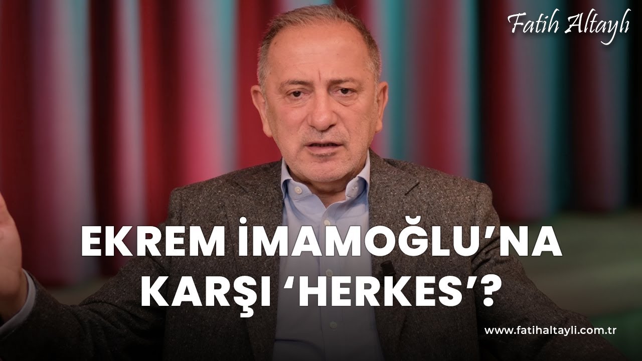Fatih Altaylı yorumluyor: Ekrem İmamoğlu'na herkes karşı?